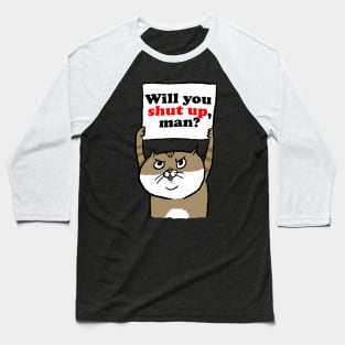 Cranky Cat Will You Shut Up, Man? Baseball T-Shirt